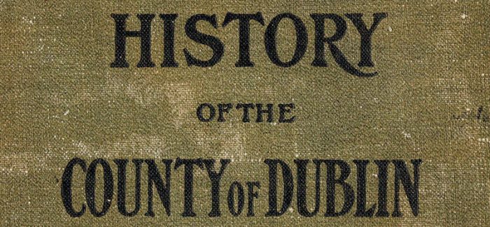 History of the County of Dublin by F.E. Ball 1902